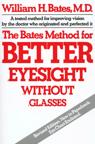 The Bates Method for Better Eyesight Without Glasses, by  William Bates