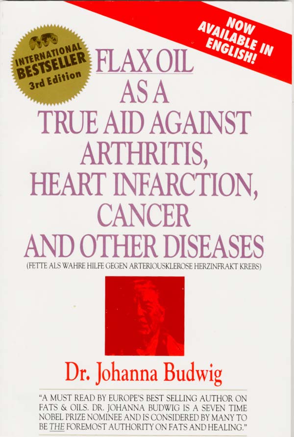 Flax Oil as a True Aid Against Arthritis, Heart Infarction and Cancer, by Johanna Budwig