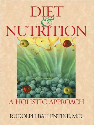 Diet & Nutrition: A Holistic Approach, by Rudolph Ballentine