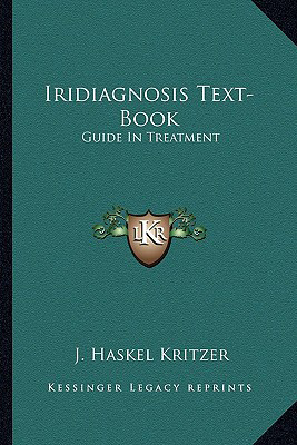 Iridiagnosis Textbook: Guide in Treatment, J Haskel Kritzer