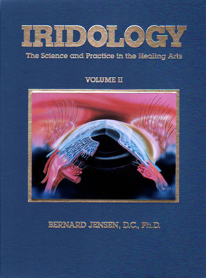 Iridology The Science and Practice in the Healing Arts, Volume 2, Bernard Jensen